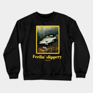 "Feelin' slippery." by Mackelroy Crewneck Sweatshirt